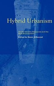 Hybrid Urbanism: On the Identity Discourse and the Built Environment