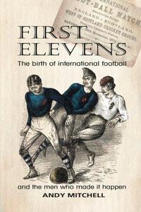 First Elevens: the birth of international football