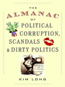 The Almanac of Political Corruption, Scandals & Dirty Politics