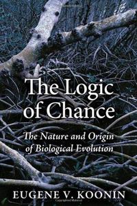 The Logic of Chance : The Nature and Origin of Biological Evolution
