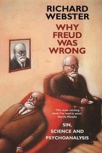 Why Freud Was Wrong : Sin, Science and Psychoanalysis