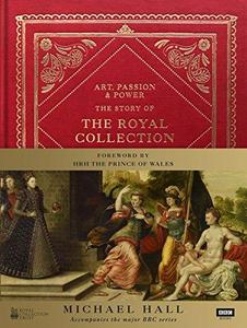 Art, passion & power : the story of the Royal Collection