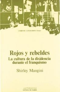 Rojos y rebeldes : la cultura de la disidencia durante el franquismo