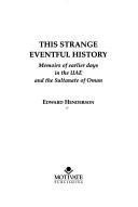 This strange eventful history : memoirs of earlier days in the UAE and the Sultanate of Oman