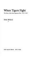 When Tigers Fight: The Story of the Sino-Japanese War, 1937-1945