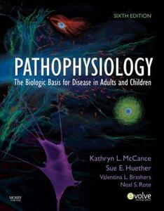 Pathophysiology : the Biologic Basis for Disease in Adults and Children.