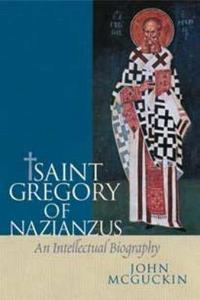 St. Gregory of Nazianzus : an intellectual biography