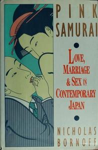 Pink Samurai : Love, Marriage & Sex in Contemporary Japan