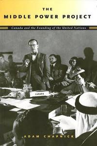 The Middle Power Project : Canada and the Founding of the United Nations