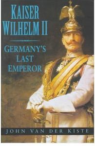 Kaiser Wilhelm II : Germany's last emperor