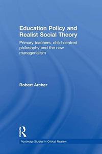 Education Policy and Realist Social Theory : Primary Teachers, Child-Centred Philosophy and the New Managerialism