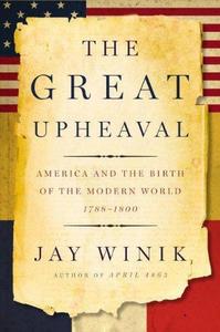 The great upheaval : America and the birth of the modern world, 1788-1800