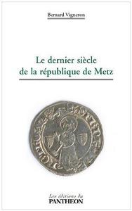 Le dernier siècle de la République de Metz