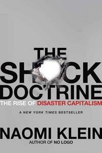 The Shock Doctrine : The Rise of Disaster Capitalism