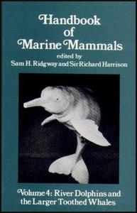 Handbook of marine mammals. 4: River dolphins and the larger toothed whales