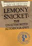 Lemony Snicket: The Unauthorized Autobiography (A Series of Unfortunate Events companion)
