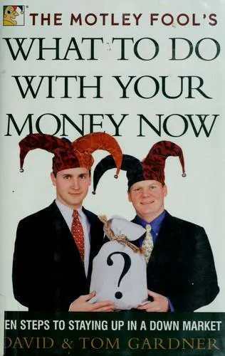 The Motley Fool's What to Do with Your Money Now