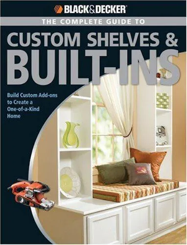 Black & Decker Complete Guide to Custom Shelves & Built-ins